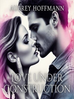 cover image of Love Under Construction